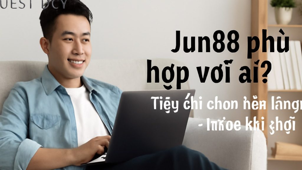 Jun88 phù hợp với ai? Tiêu chí chọn nền tảng trước khi chơi Minh họa: Jun88 phù hợp với ai? Tiêu chí chọn nền tảng trước khi chơi